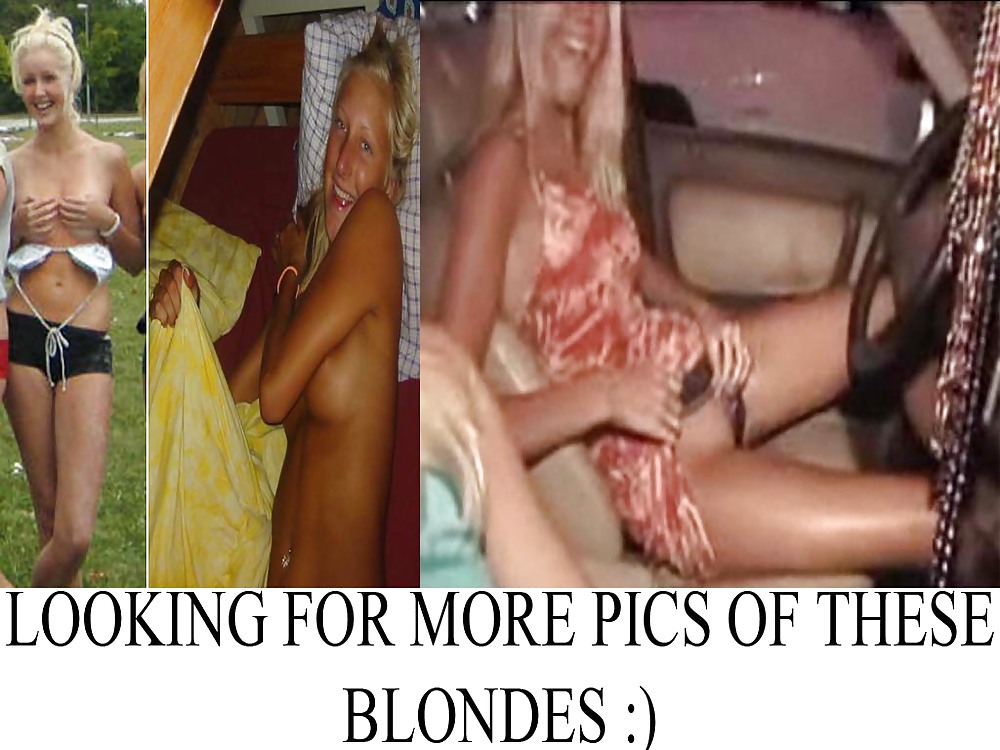 XXX Looking for more pics of these blondes